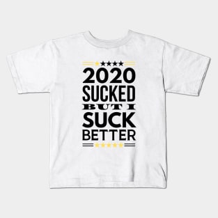 2020 Sucked But I Suck Better Kids T-Shirt